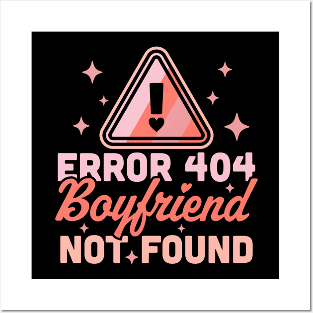 Error 404 Boyfriend Not Found - Funny Anti Valentines Day Wall Art by OrangeMonkeyArt